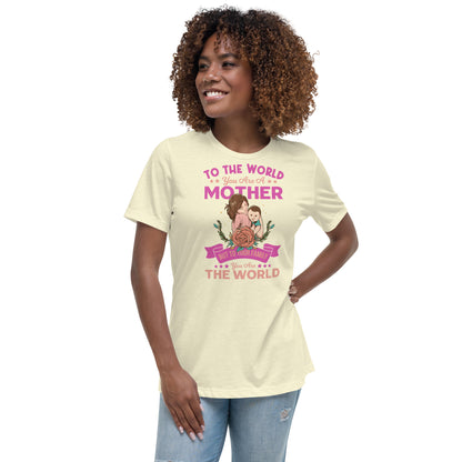 To the world you are a Mom - Women's Relaxed T-Shirt