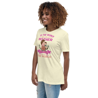 To the world you are a Mom - Women's Relaxed T-Shirt