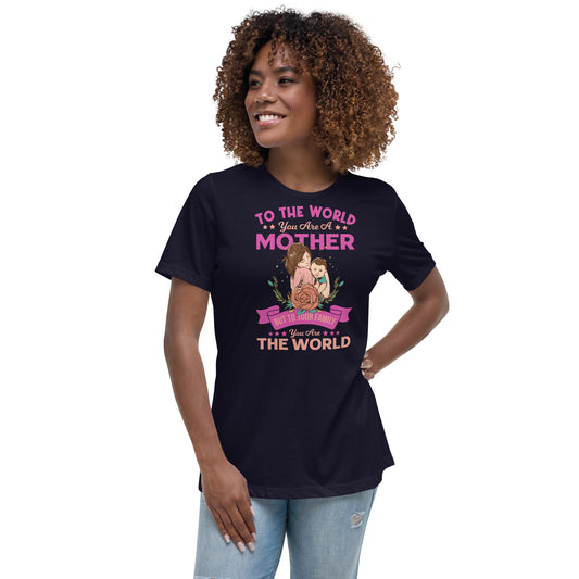 To the world you are a Mom - Women's Relaxed T-Shirt